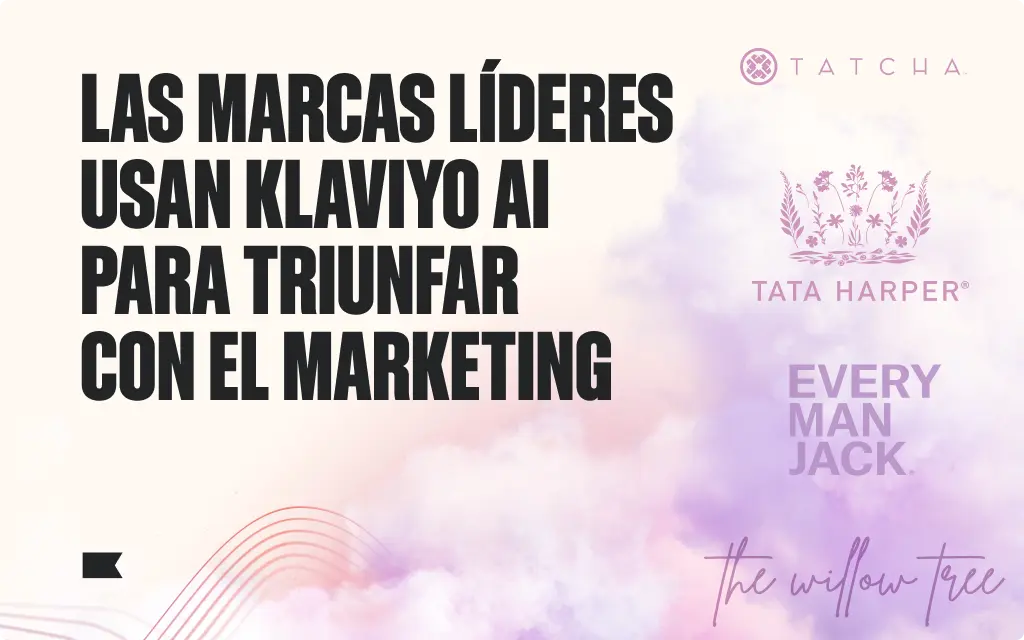 Las marcas líderes usan Klaviyo AI para triunfar con el marketing. Logos de Tatcha, Tata Harper, Every Man Jack y The Willow Tree.