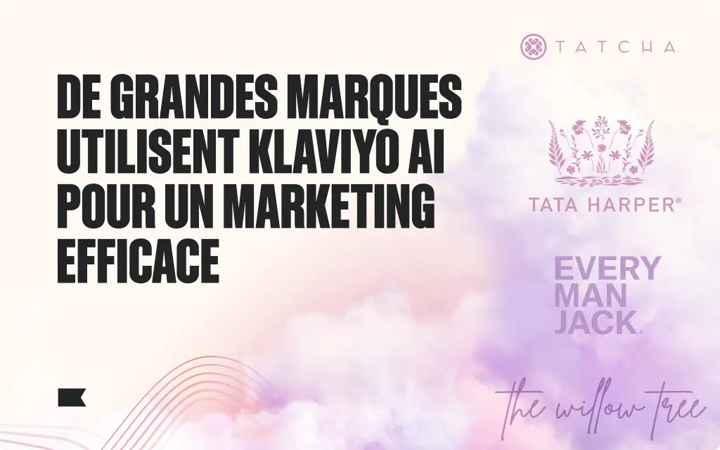 De grandes marques utilisent Klaviyo AI pour un marketing efficace. Logos de Tatcha, Tata Harper, Every Man Jack, The Willow Tree.