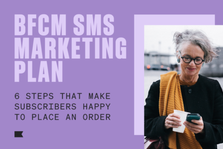 On the right, a person wearing glasses with their grey hair tied back and an orange scarf draped over their shoulder holds a cup of coffee in one hand and their phone in the other. They are looking down at their phone and smiling. On the left, light lavender font on a darker lavender background reads "BFCM SMS marketing plan: 6 steps that make subscribers happy to place an order."