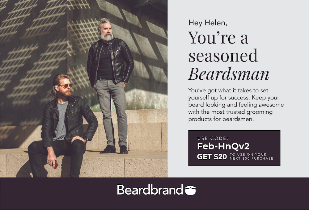 Beardbrand: Hey Helen, You're a seasoned Beardsman. Discount code.

Image of two men with facial hair.