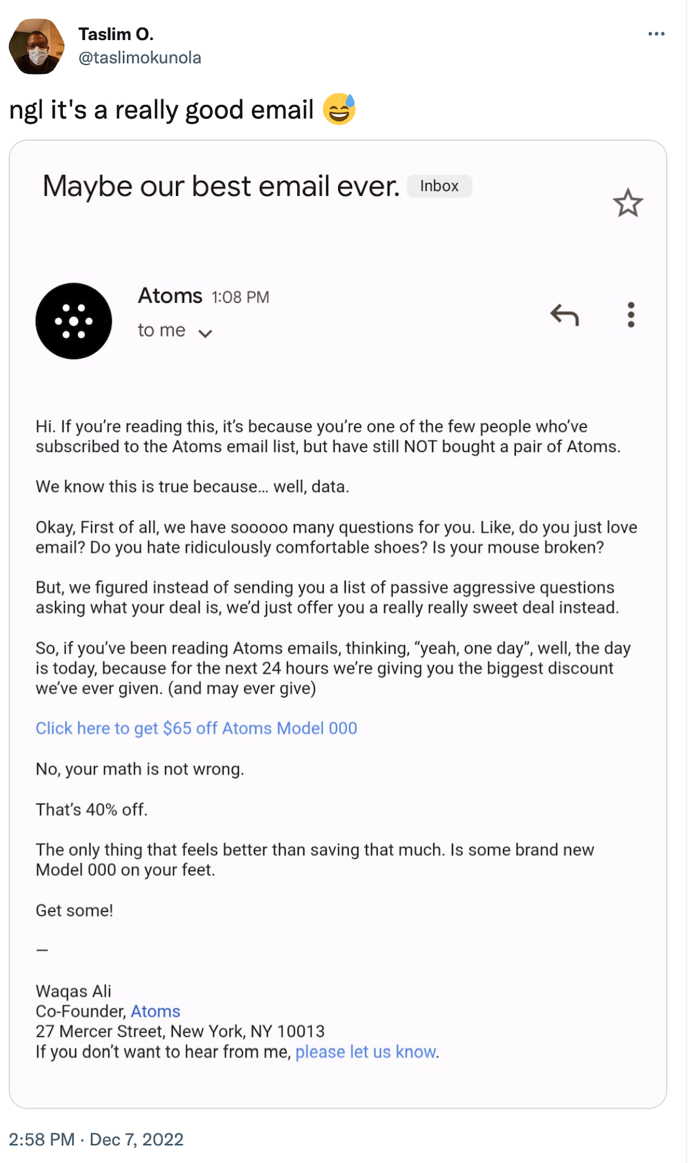 Tweet from @taslimokunola:
ngl it's a really good email

Email shows note from Atoms founder offering $65 off a pair of Atoms Model 000, segmented towards customers who have not bought yet.