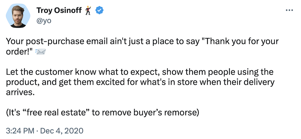 Your post-purchase email ain't just a place to say "Thank you for your order!" 📨

Let the customer know what to expect, show them people using the product, and get them excited for what's in store when their delivery arrives.

(It's “free real estate” to remove buyer’s remorse)