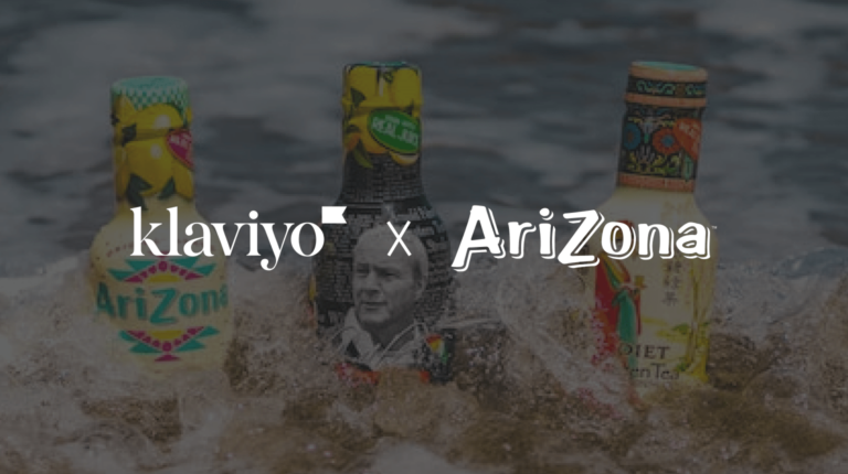Text reading "Klaviyo and AriZona. In the background, three varieties of AriZona beverages sitting in a splashy body of water.