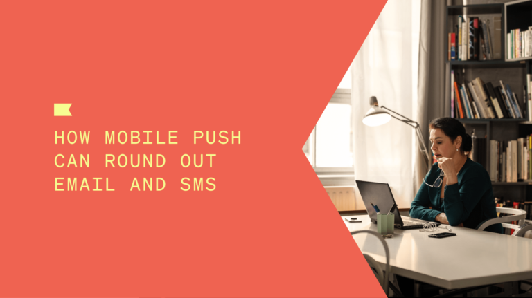 Title of blog: How mobile push can round out email and SMS, with a woman sitting at a table looking at a laptop