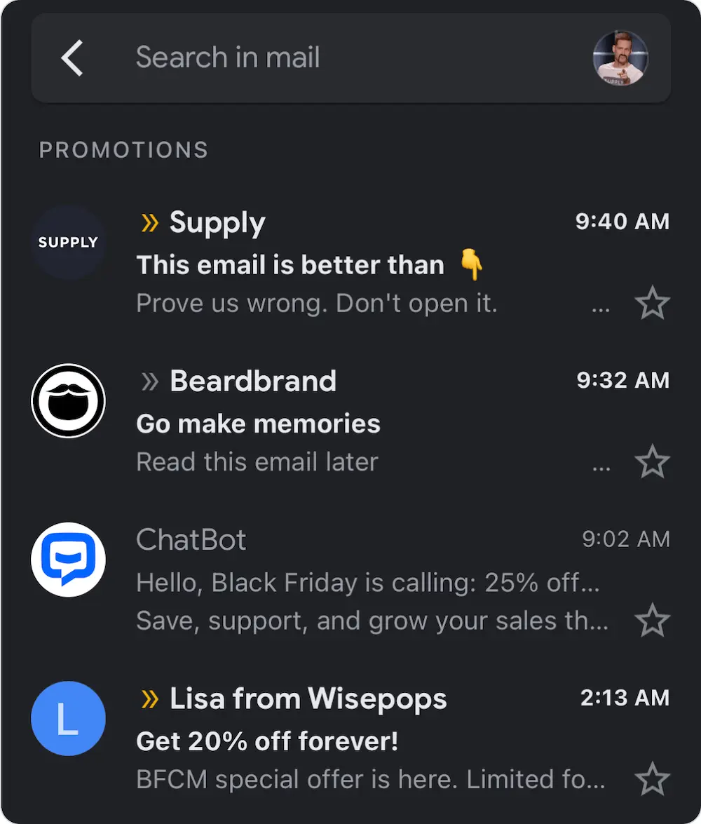 Image shows a screenbox of an inbox promotions tab, with an email from shaving brand Supply at the top followed by emails from Beardbrand, ChatBot, and Wisepops. Supply’s subject line reads, “This email is better than” with an arrow pointing down emoji. The preview text reads, “Prove us wrong. Don’t open it.”