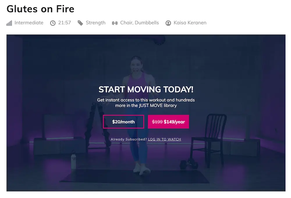 Image shows workout video on the KaisaFit website that is blocked by a video overlay—a transparent screen with copy that encourages the viewer to “start moving today” and “get instant access to this workout and hundreds more in the JUST MOVE library.” To gain full access to the video playing underneath the overlay, the visitor can either log in to their member account or click on one of two square-shaped, hot pink CTA buttons—“$20/month” or “$149/year.”
