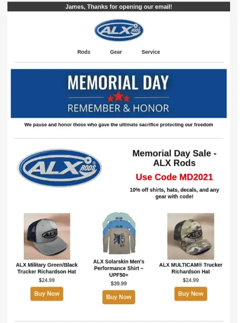 Image shows a Memorial Day campaign from fishing gear brand ALX Rods, with a red, white, and blue banner at the top that says, “Memorial Day: remember & honor.” Underneath that, a line of simple, unadorned email copy reads, “We pause and honor those who gave the ultimate sacrifice protecting our freedom,” before the email transitions into the holiday sale announcement and discount code, MD2021. Here, the email promises 10% off shirts, hats, decals, and any gear with the code, and lists 3 products subscribers might be interested in, each with their own gold CTA button that reads, “buy now.”