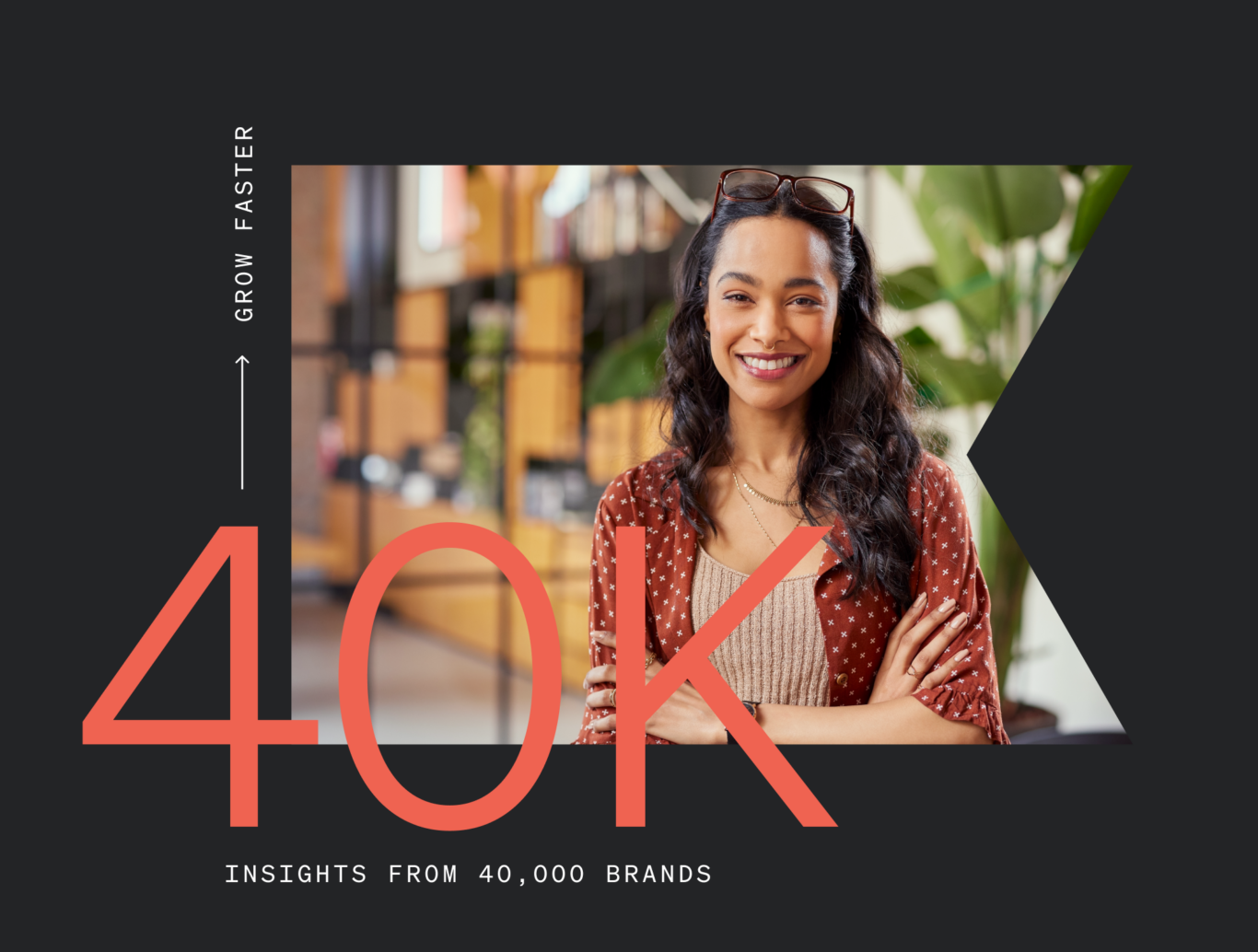 This image features a woman smiling at the camera in what looks like a retail shop, which is blurred in the background. Around her is the number 40K, and text that says "Insights from 40,000 brands."