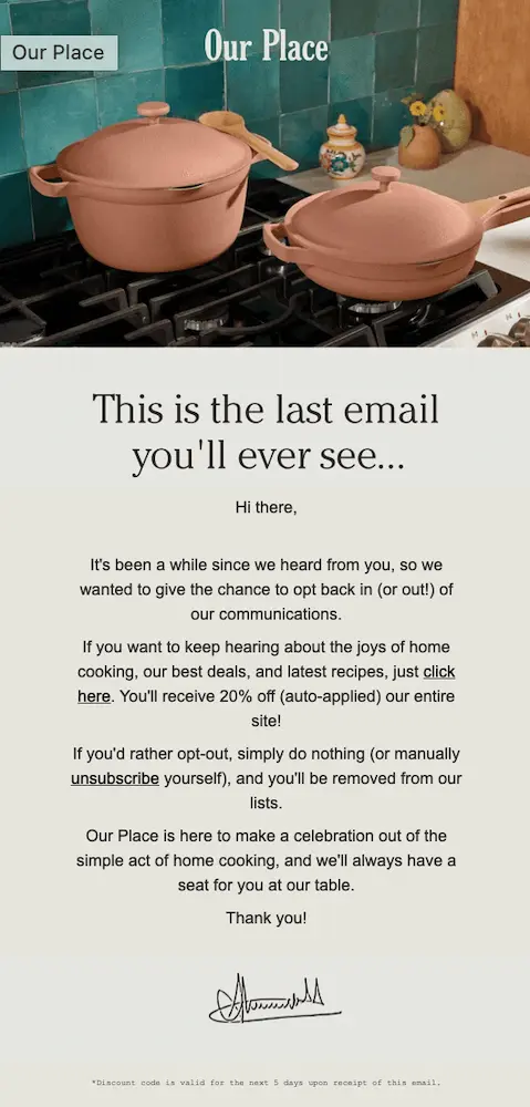 Image shows a winback email from Our Place, featuring a photo of a pot and pan on a stove in a kitchen above the headline, “This is the last email you’ll ever see.” The rest of the email copy reads like a letter from an old friend, offering the reader the chance to proactively opt back in or out of the brand’s marketing communications.