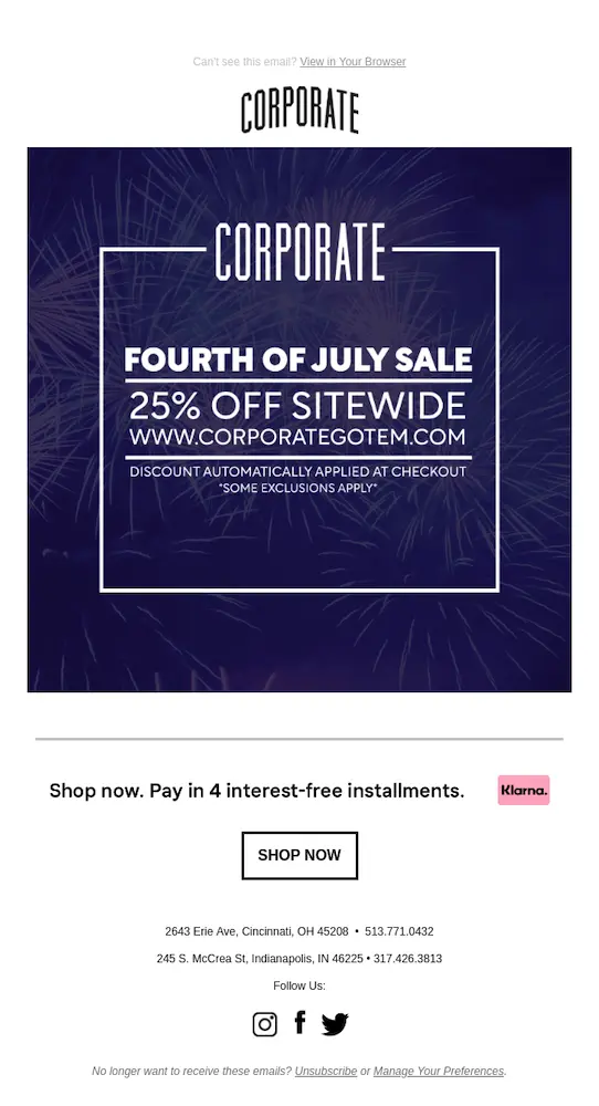 Image shows a 4th of July email from sneaker and clothing brand Corporate, which keeps it very simple with a graphic design of silver fireworks on a dark blue background, over which white copy reads, “Fourth of July sale: 25% off sitewide. Discount automatically applied at checkout. Some exclusions apply.” Underneath the image, black copy on a white background reads, “Shop now. Pay in 4 interest-free installments,” with a link to Klarna. The CTA button at the bottom of the email reads, “shop now.”