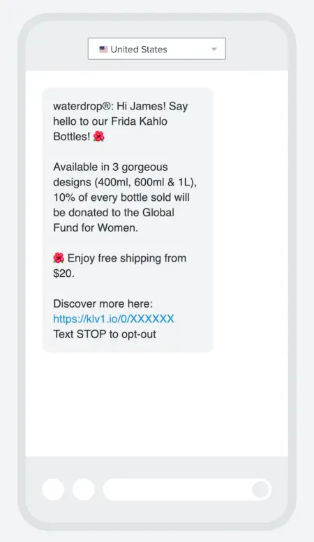 Image shows a promotional text from microdrink brand waterdrop which reads, “Hi James! Say hello to our Frida Kahlo bottles! Available in 3 gorgeous designs (400ml, 600ml & 1L), 10% of every bottle sold will be donated to the Global Fund for Women. Enjoy free shipping from $20. Discover more here.” The text includes two red flower emojis and a link to shop.
