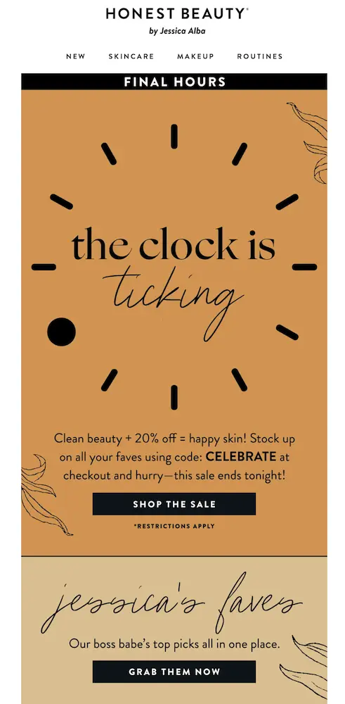 Image shows a 4th of July email from baby and beauty brand The Honest Company, featuring a gif of a clock underneath a banner that reads, “final hours.” The headline of the email is “the clock is ticking,” and the copy reads, “Clean beauty + 20% off = happy skin! Stock up on all your faves using code: CELEBRATE at checkout and hurry—this sale ends tonight!” The CTA button here reads, “shop the sale.” The next section of the email is titled “Jessica’s faves: our boss babe’s top picks all in one place,” with a CTA button that reads, “grab them now.”